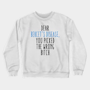 Dear Behcet's Disease You Picked The Wrong Bitch Crewneck Sweatshirt